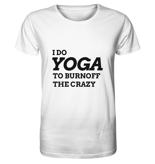 I DO YOGA TO BURNOFF THE CRAZY  - Herren T-Shirt Bioqualität