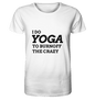 I DO YOGA TO BURNOFF THE CRAZY  - Herren T-Shirt Bioqualität