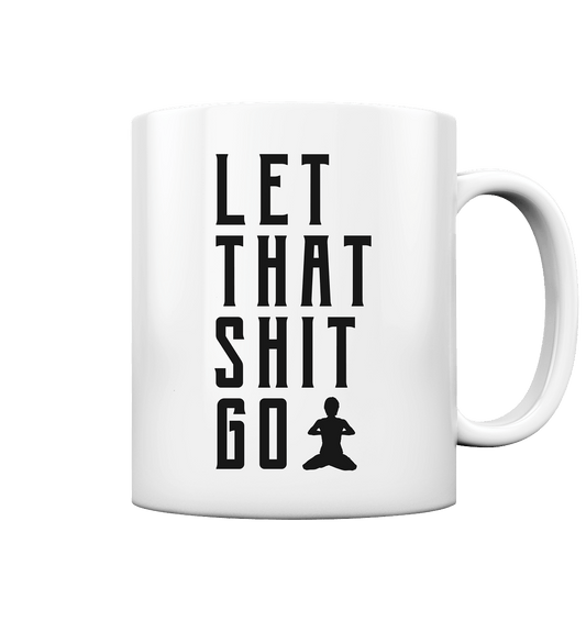 LET THAT SHIT GO - LASS DIE SACHEN LOS - Tasse glossy