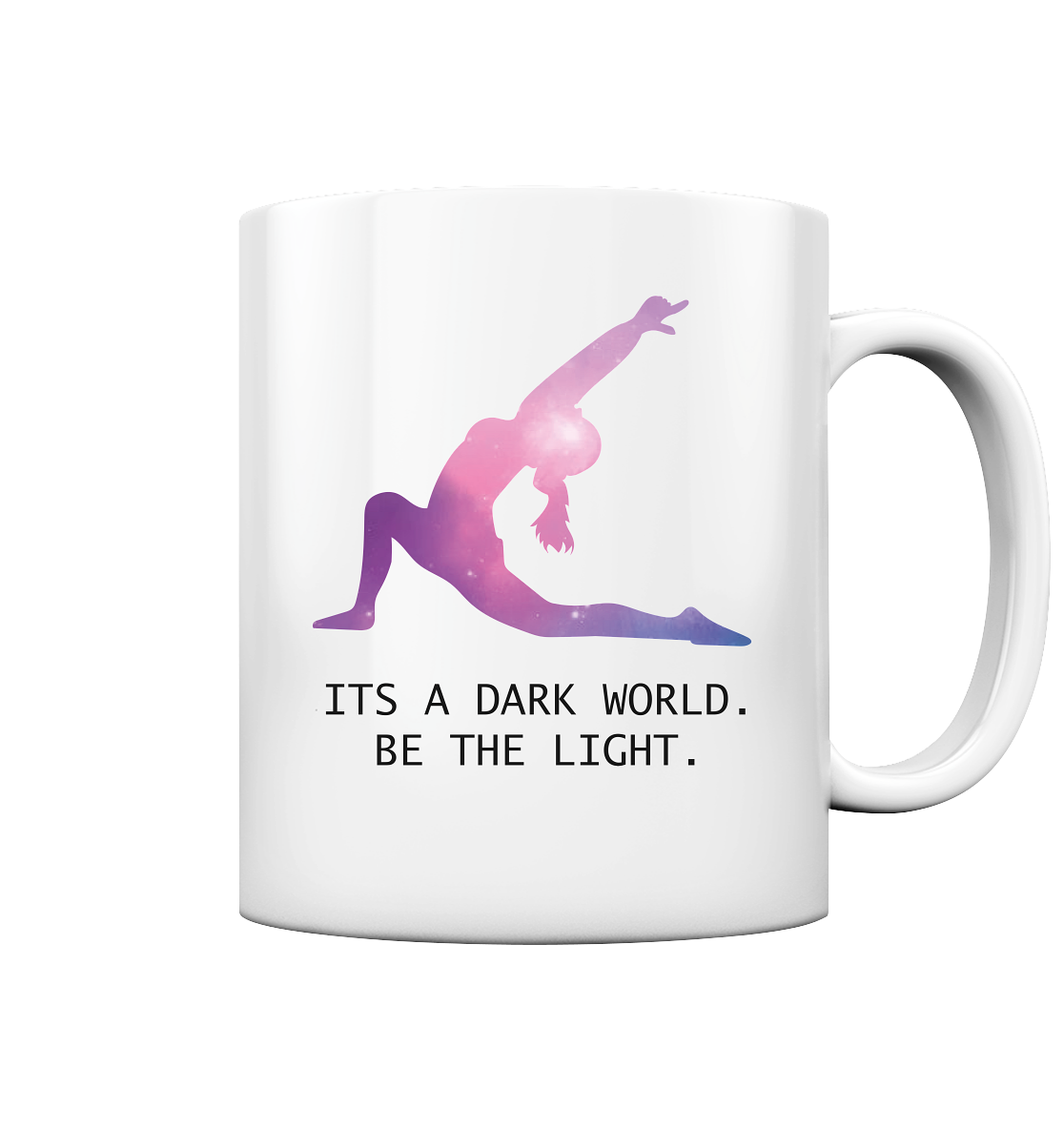 IT´S A DARK WORLD. BE THE LIGHT - Tasse glossy